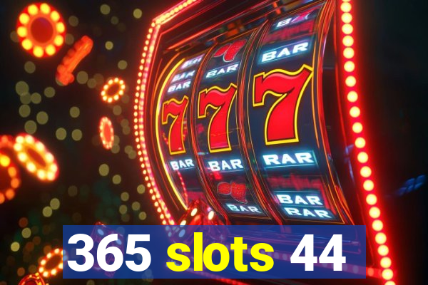 365 slots 44